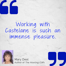 Working with Castelane is such an immense pleasure. Mary Deal, author of The Howling Cliffs